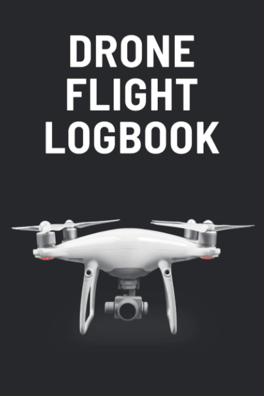 Drone Flight Logbook: Quadcopter Operators Logbook | Copter Drone Pilot Log Book | Quadrotor Helicopter Pilot Flying Journal | Unmanned Aerial Vehicle Aircraft Flight Tracker