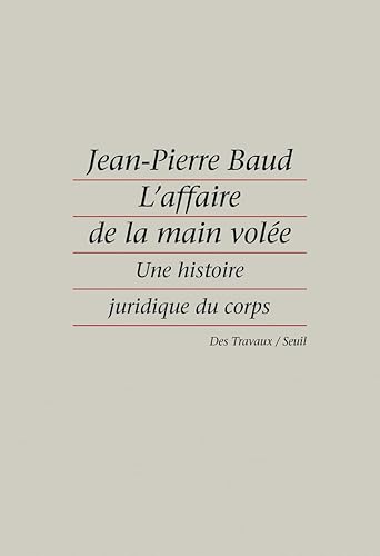 L'Affaire de la main volée : Une histoire juridique du corps