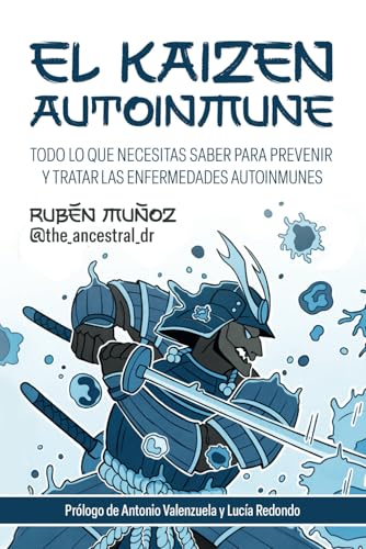 El kaizen autoinmune: Todo lo que necesitas saber para prevenir y tratar las enfermedades autoinm...
