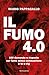 Il Fumo 4.0. 100 Domande E Risposte Sul Fumo Senza Combustione E Le E-Cig - 3
