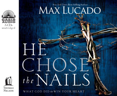 He Chose the Nails: What God Did to Win Your