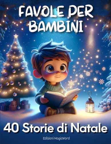 Favole per Bambini: Raccolta di 40 Storie Brevi di Natale Illustrate a Colori, Favole della Buonanotte
