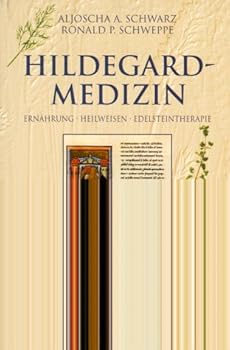 Hildegard-Medizin : Ernährung, Heilweisen, Edelsteintherapie. Aljoscha A. Schwarz