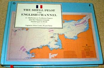 Hardcover The Shell Pilot to the English Channel: Harbours in Northern France and the Channel Islands: Dunkerque to Brest Book