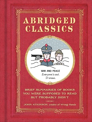 Abridged Classics: Brief Summaries of Books You Were Supposed to Read but Probably Didn't
