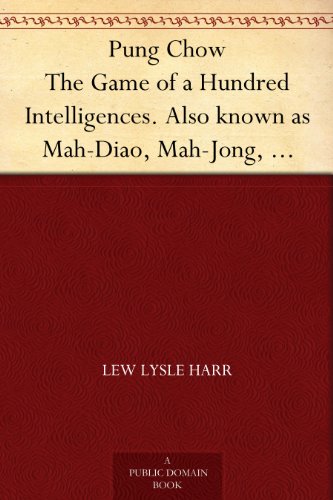 Pung Chow The Game of a Hundred Intelligences. Also known as Mah-Diao, Mah-Jong, Mah-Cheuk, Mah-Juck and Pe-Ling