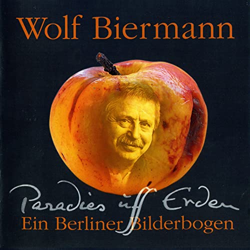 Spiele Paradies uff Erden (Ein Berliner Bilderbogen) von Wolf Biermann