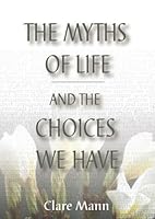 The Myths of Life and the Choices We Have 0646441752 Book Cover
