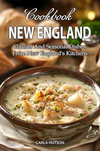 New England Cookbook: Classics And Seasonal Dishes From New England's Kitchens