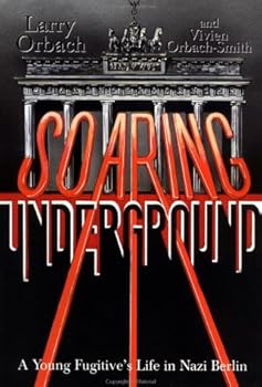 Hardcover Soaring Underground: A Young Fugitive's Life in Nazi Berlin Book