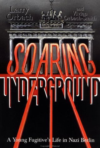 Soaring Underground: A Young Fugitive's Life in Nazi Berlin