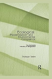Ecological Modernisation and Environmental Compliance: The Garments Industry in Bangladesh