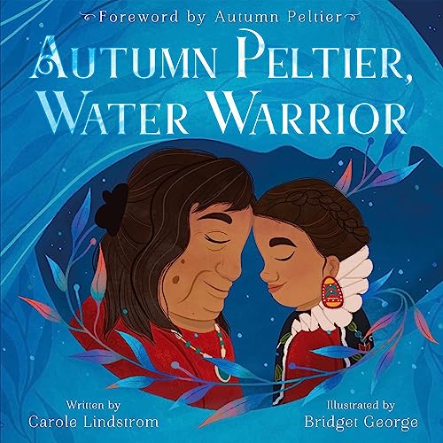 Carole Lindstrom, Bridget George - illustrator, Autumn Peltier - foreword - Autumn Peltier, Water Warrior episode artwork