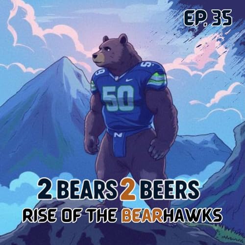 EP 35 | Rise of The Bearhawks