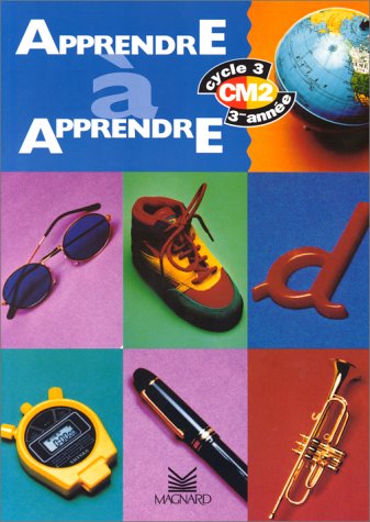 Apprendre à apprendre, CM2 : Cycle 3, 3e année