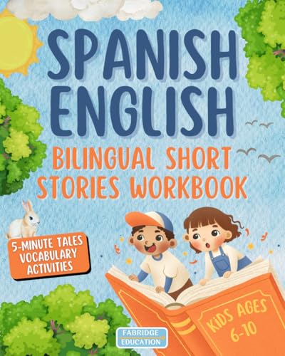 Spanish & English Bilingual Short Stories for Kids Ages 6 10: A Fun Workbook to Build Vocabulary with Dual Language Tales and Activities (Ingles para Adultos y Niños)
