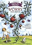 What to Do When You Worry Too Much: A Kid's Guide to Overcoming Anxiety (What-to-Do Guides for Kids)