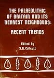  Palaeolithic of Britain and Northern France: Recent Trends