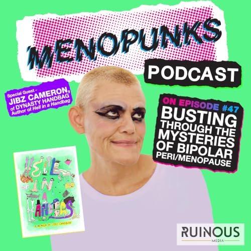 Episode 47: BUSTING THROUGH THE MYSTERIES OF BIPOLAR PERI/MENOPAUSE with JIBZ CAMERON aka DYNASTY HANDBAG