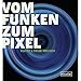 VOM FUNKEN ZUM PIXEL: KUNST + NEUE MEDIEN (From Spark to Pixel: Art + New Media)