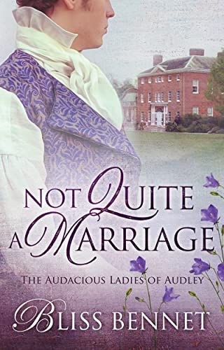 Not Quite a Marriage: A Marriage in Trouble Historical Regency Romance (Audacious Ladies of Audley Book 1)