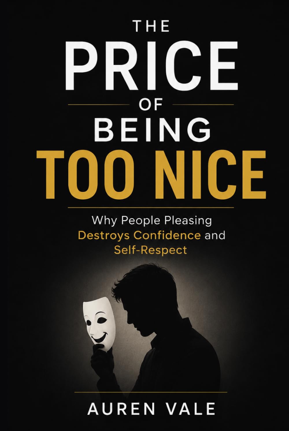 The Price of Being Too Nice: Why People Pleasing Destroys Confidence and Self-Respect