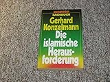 Die islamische Herausforderung - Gerhard Konzelmann