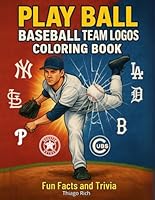 Play Ball: Baseball Team Logos Coloring Book for kids and adults all ages, fun coloring pages your favorite teams. Gift for any baseball fans. (Sport Coloring Book) B0CZDVV3S9 Book Cover