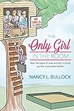 The Only Girl in the Room: Real Life Tales of One Woman's Climb Up the Corporate Ladder