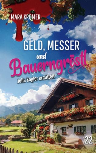Geld, Messer und Bauerngröstl: Julia Kogler ermittelt Band 22