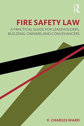 Fire Safety Law: A Practical Guide for Leaseholders, Building-Owners and Conveyancers
