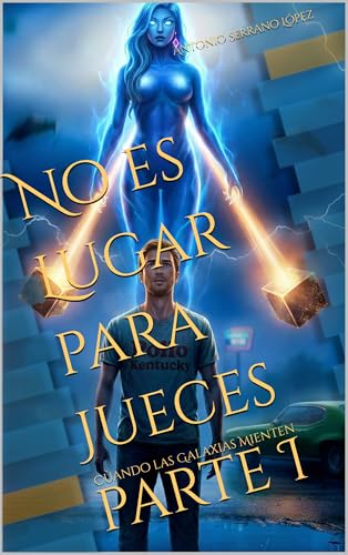 No es Lugar para Jueces parte I: Cuando las Galaxias Mienten (Trílogia de ciencia ficcíon No es...