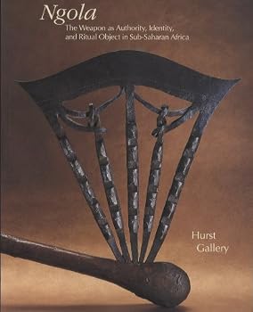 Ngola: The Weapon As Authority, Identity and Ritual Object in Sub-Saharan Africa