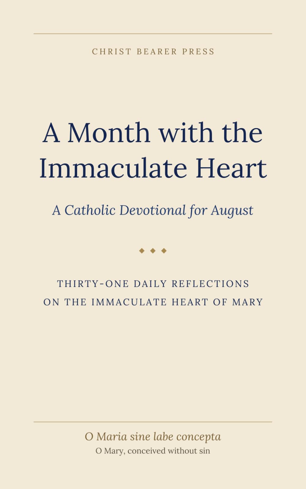 A Month with the Immaculate Heart: A Catholic Devotional for August (Christ Bearer Press 12 month Catholic Devotional)