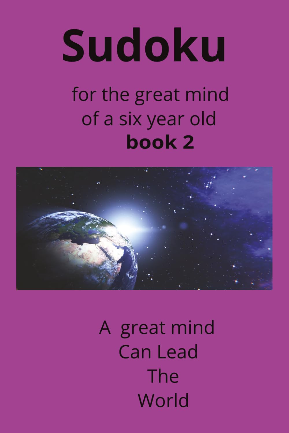 Sudoku for the great mind of a six year old.Book 2: making math fun .learning concentration and great study habit. building a sense of accomplishment