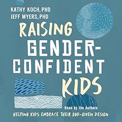 Raising Gender-Confident Kids Audiolibro Por Jeff Myers Ph.D, Kathy Koch Ph.D arte de portada