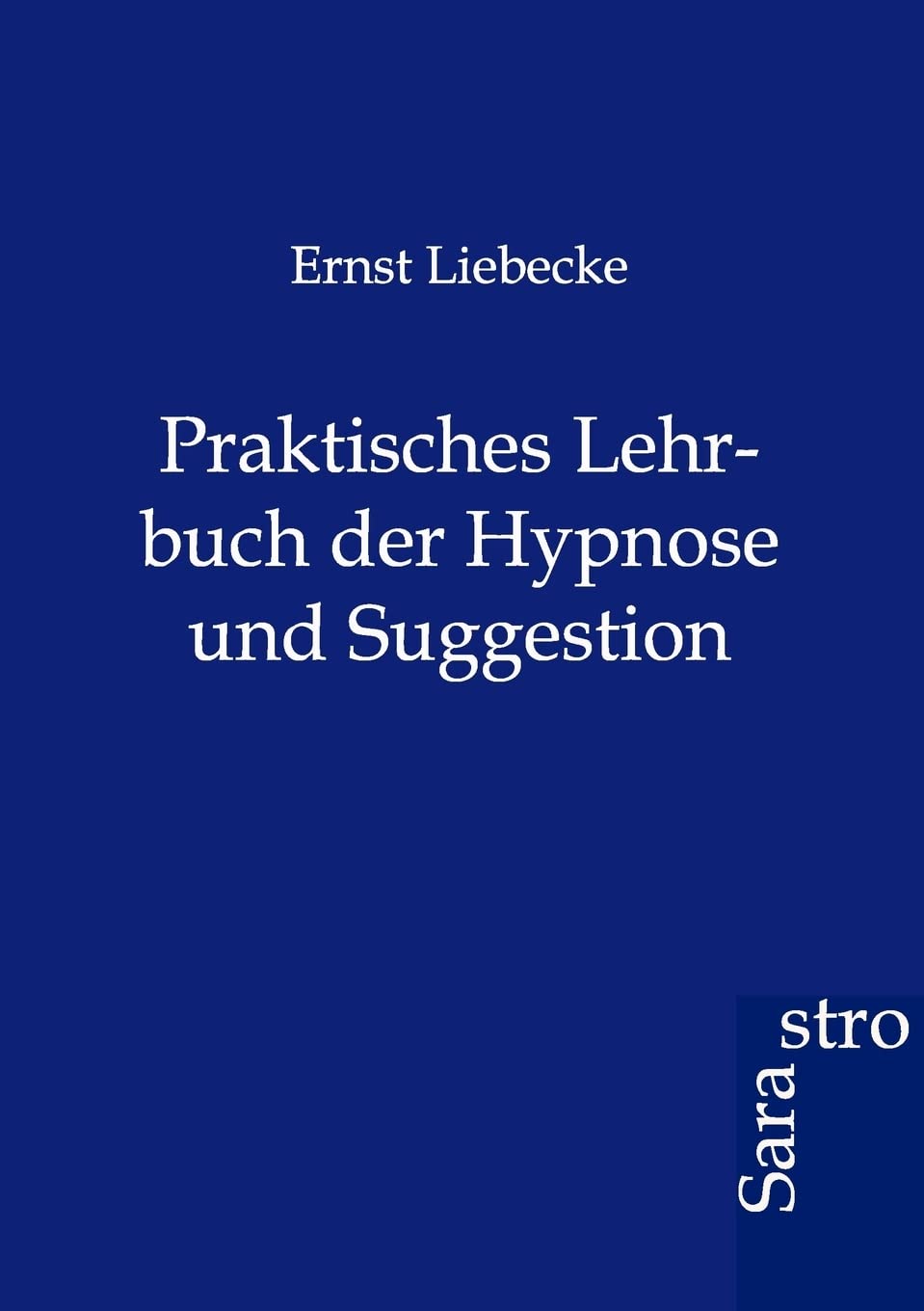 Praktisches Lehrbuch der Hypnose und Suggestion
