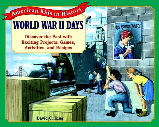 World War II Days: Discover the Past With Exciting Projects, Games, Activities, and Recipes (American Kids in History Series)