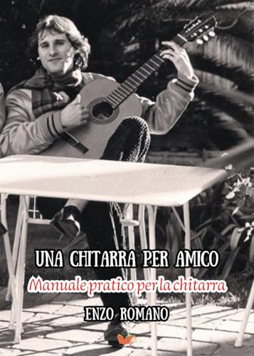 Una chitarra per amico: Manuale pratico per la chitarra