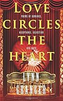 Love Circles the Heart: Poems of Romance, Acceptance, Rejection and Hope 099143000X Book Cover