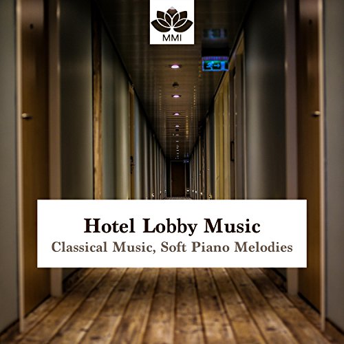 Play Hotel Lobby Music Classical Music, Soft Piano Melodies for Deep