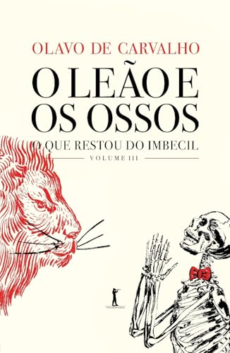 O Leão e os Ossos. O que Restou do Imbecil, Volume IIi