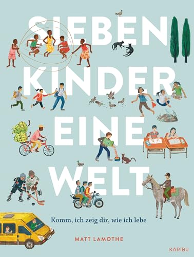 Sieben Kinder – eine Welt: Komm, ich zeige dir, wie ich lebe: Außergewöhnliches, behutsames Sachbilderbuch über kulturelle Vielfalt für Kinder ab 6 Jahren