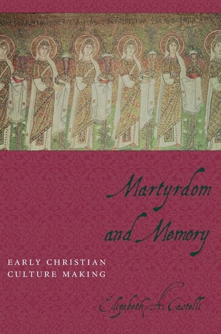 Martyrdom and Memory: Early Christian Culture Making (Gender, Theory, and Religion)