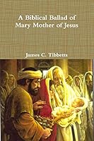 A Biblical Ballad of Mary Mother of Jesus 132917626X Book Cover
