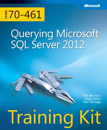 Training Kit (Exam 70-461): Querying Microsoft SQL Server 2012 (Microsoft Press Training Kit)