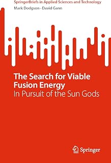 The Search for Viable Fusion Energy: In Pursuit of the Sun Gods (SpringerBriefs in Applied Sciences and Technology)