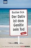 Der Dativ ist dem Genitiv sein Tod by Bastian Sick (2013-05-01) - Bastian Sick