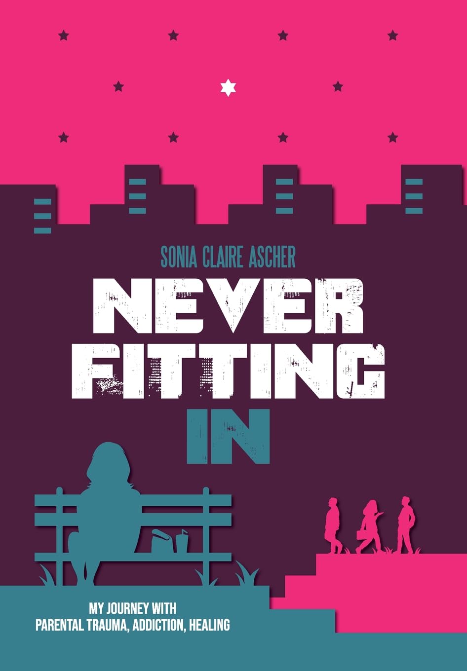 Never Fitting In: My Journey with Parental Trauma, Addiction, Healing (Holocaust Heritage)