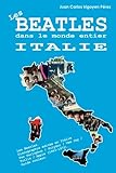  Les Beatles dans le monde entier: Italie: Discographie éditée en Italie Par Parlophon / Polydor / Vee Jay / Tollie / Apple (1963-1972). Guide couleur.